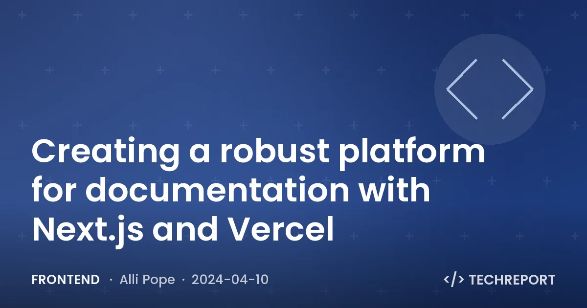 Creating a robust platform for documentation with Next.js and Vercel