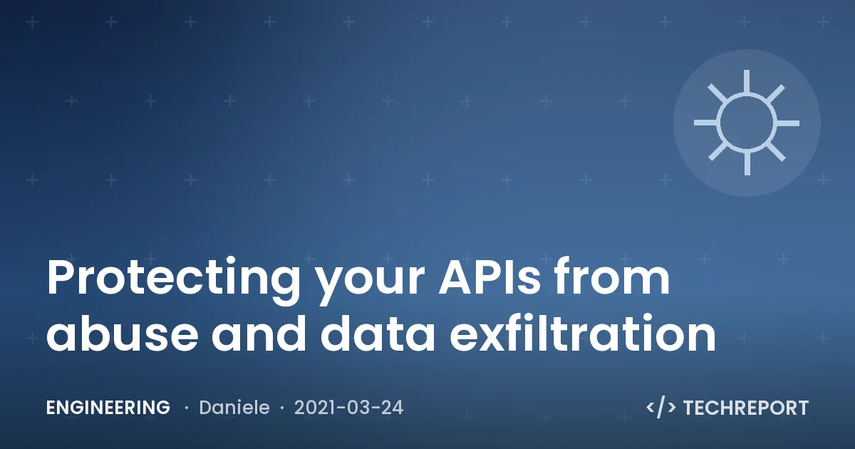 Engineering — Protecting your APIs from abuse and data exfiltration