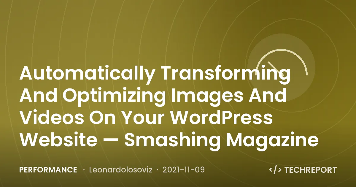Automatically Transforming And Optimizing Images And Videos On Your WordPress Website — Smashing Magazine