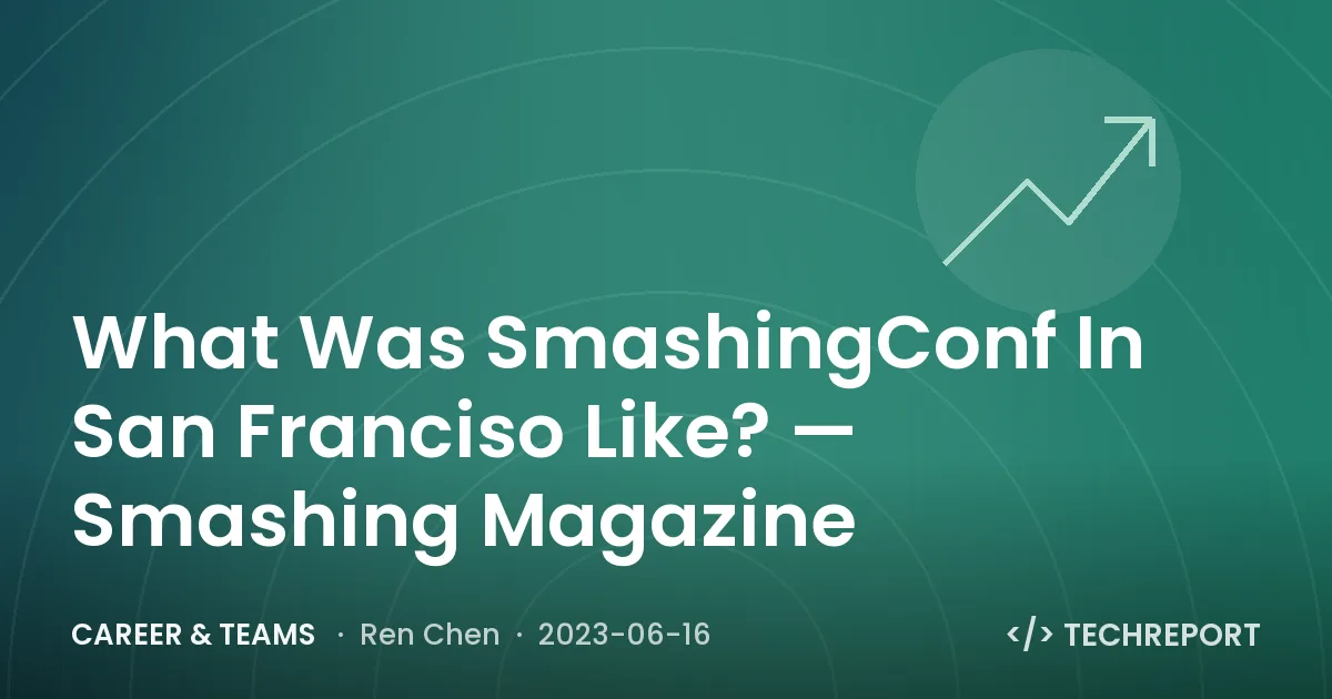 What Was SmashingConf In San Franciso Like? — Smashing Magazine