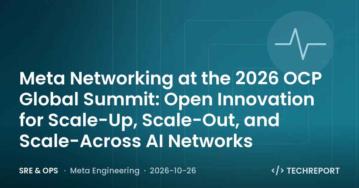 Meta Networking at the 2026 OCP Global Summit: Open Innovation for Scale-Up, Scale-Out, and Scale-Across AI Networks