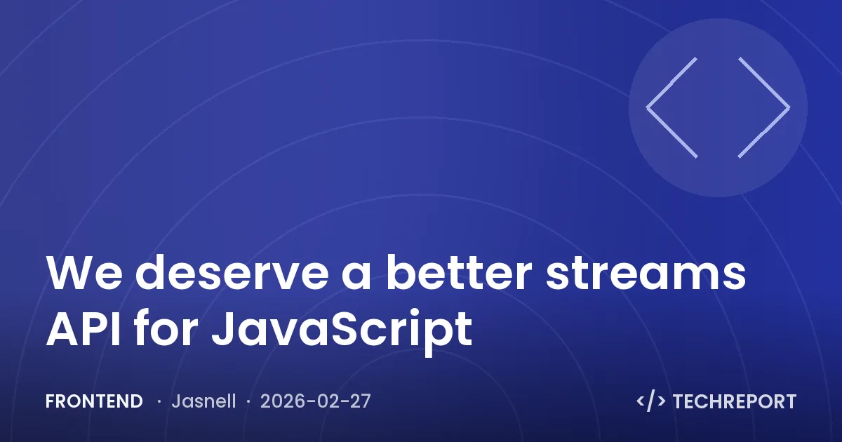 Frontend — We deserve a better streams API for JavaScript