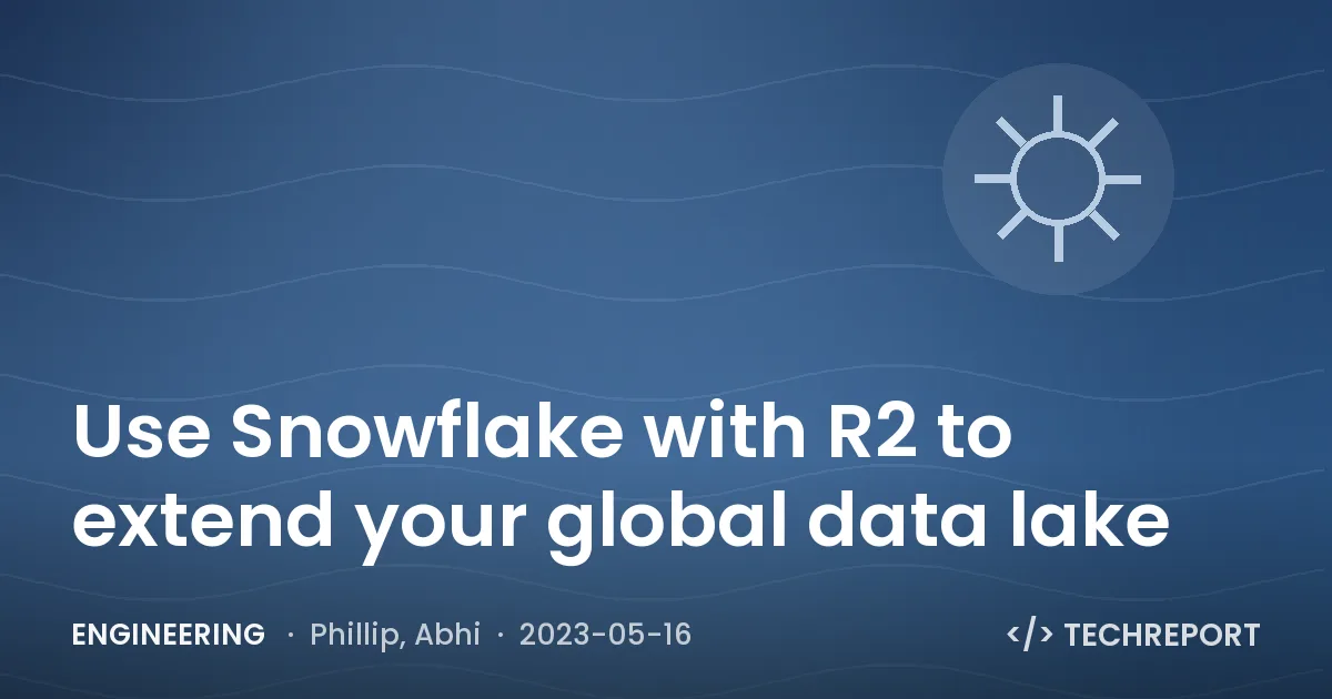 Use Snowflake with R2 to extend your global data lake