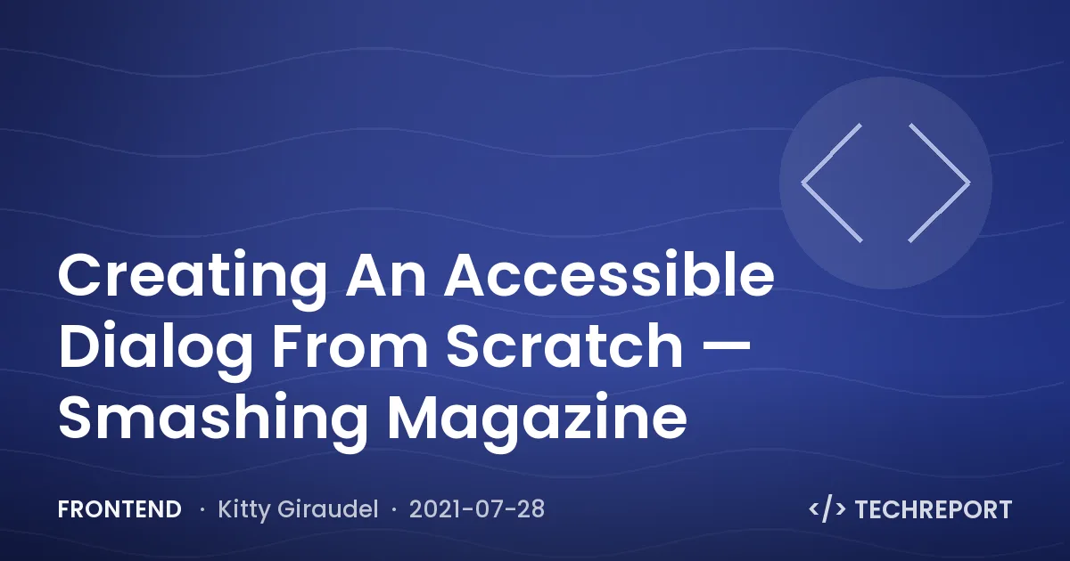 Creating An Accessible Dialog From Scratch — Smashing Magazine