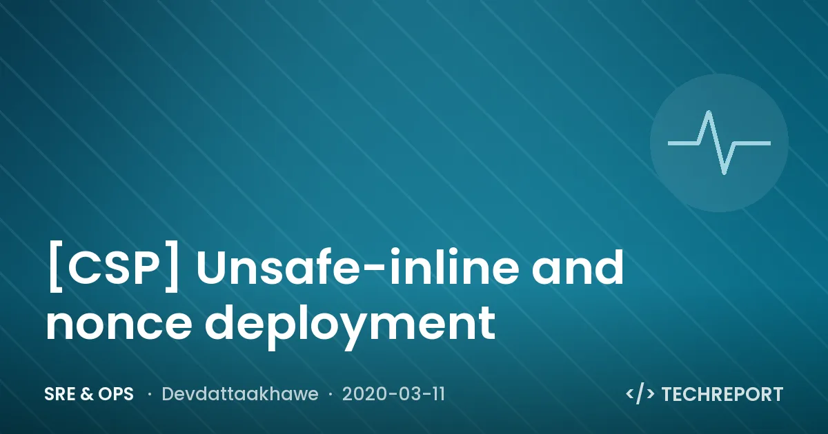 SRE & Ops — [CSP] Unsafe-inline and nonce deployment