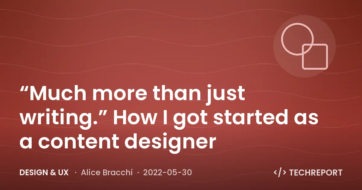Design & UX — “Much more than just writing.” How I got started as a content designer