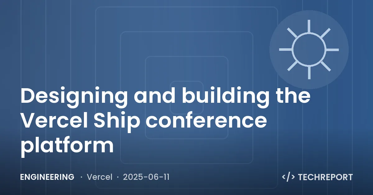 Designing and building the Vercel Ship conference platform