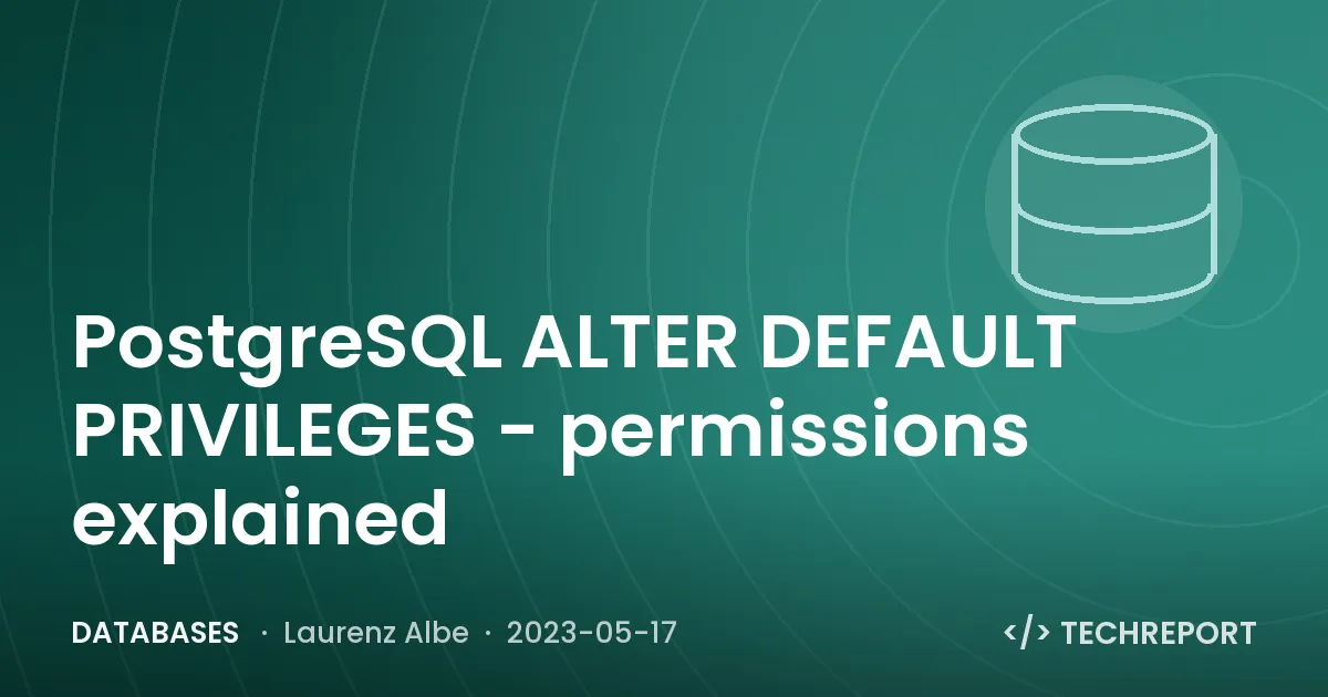 PostgreSQL ALTER DEFAULT PRIVILEGES - permissions explained