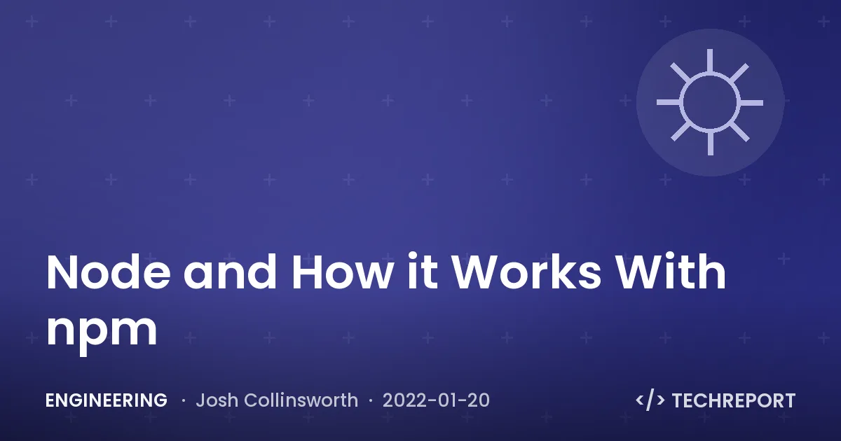 Engineering — Node and How it Works With npm