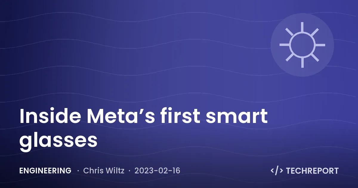 Inside Meta’s first smart glasses