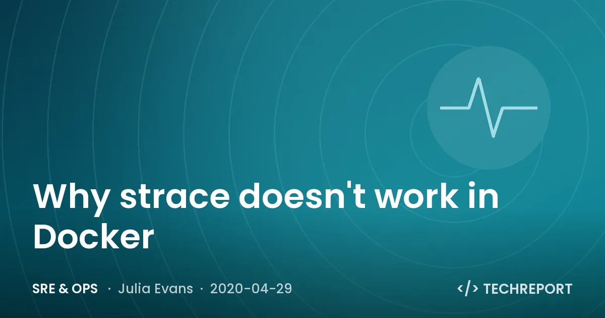 SRE & Ops — Why strace doesn't work in Docker