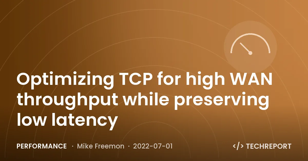 Performance — Optimizing TCP for high WAN throughput while preserving low latency