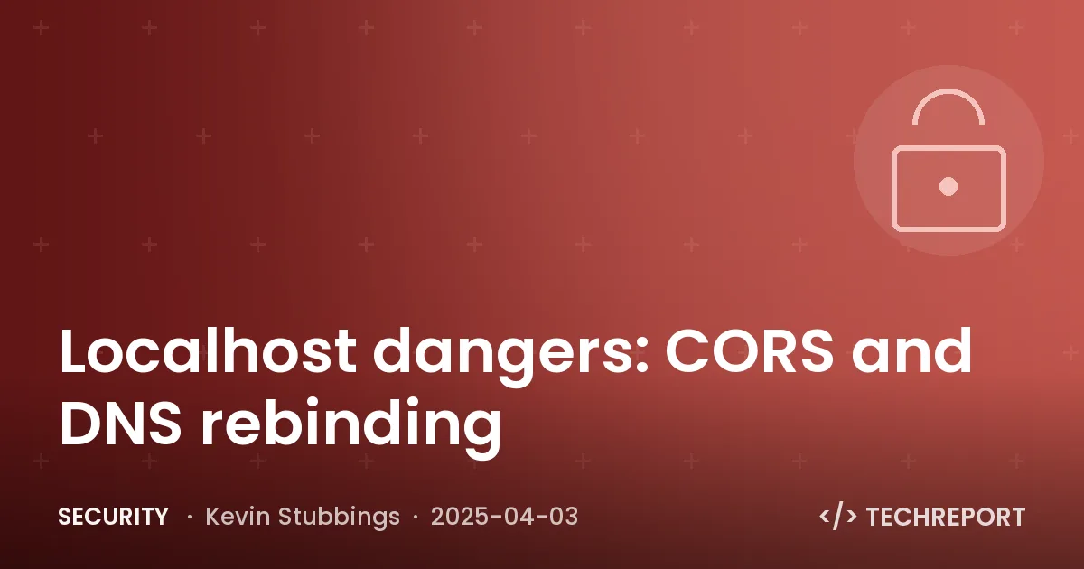 Security — Localhost dangers: CORS and DNS rebinding