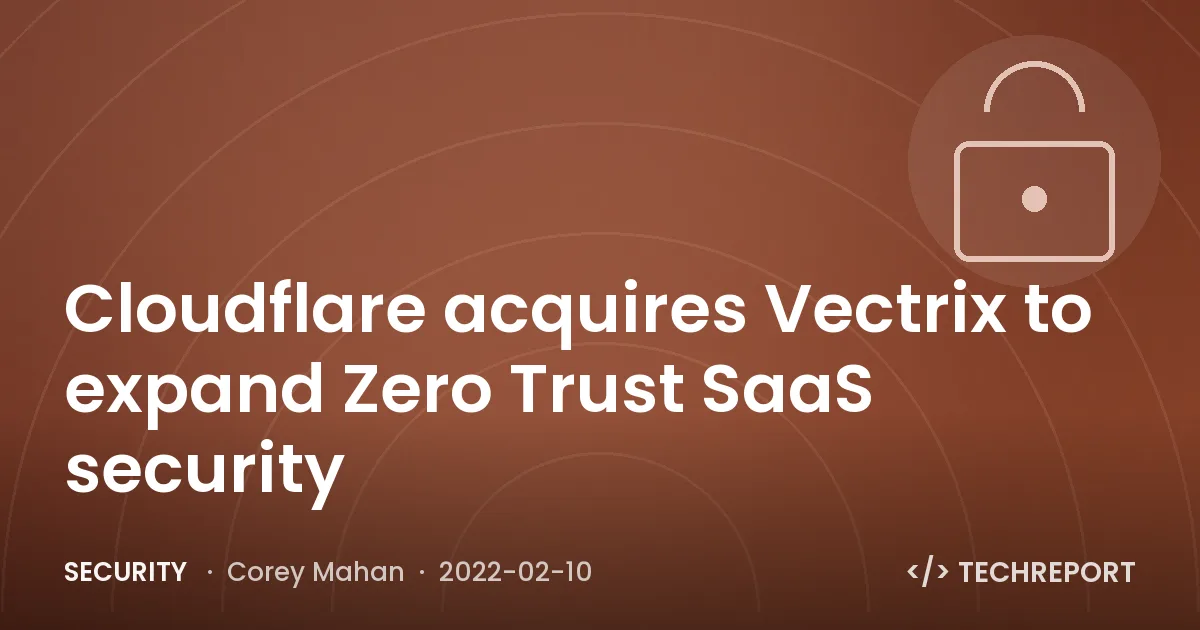Cloudflare acquires Vectrix to expand Zero Trust SaaS security