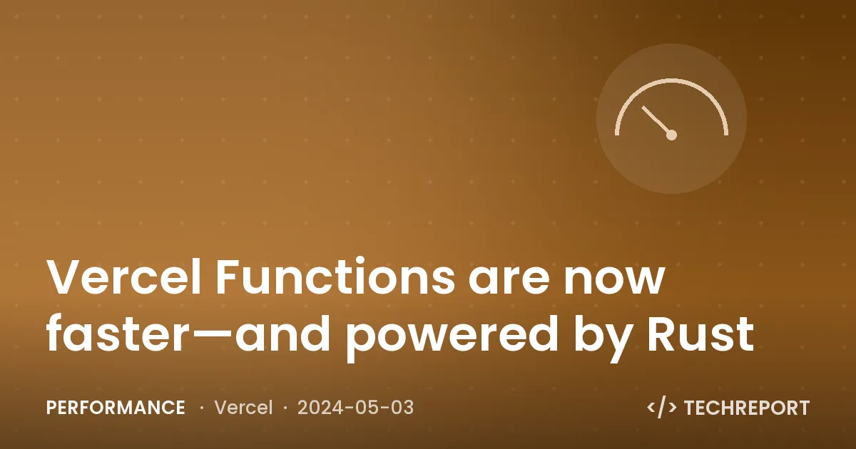 Performance — Vercel Functions are now faster—and powered by Rust