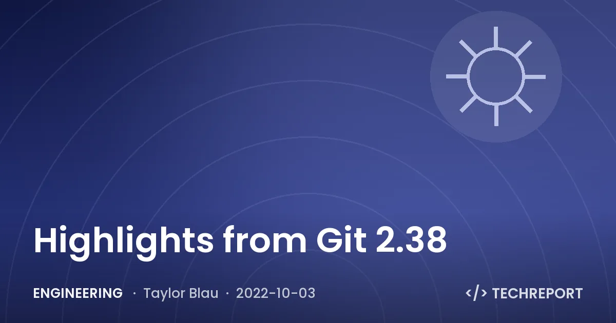 Engineering — Highlights from Git 2.38