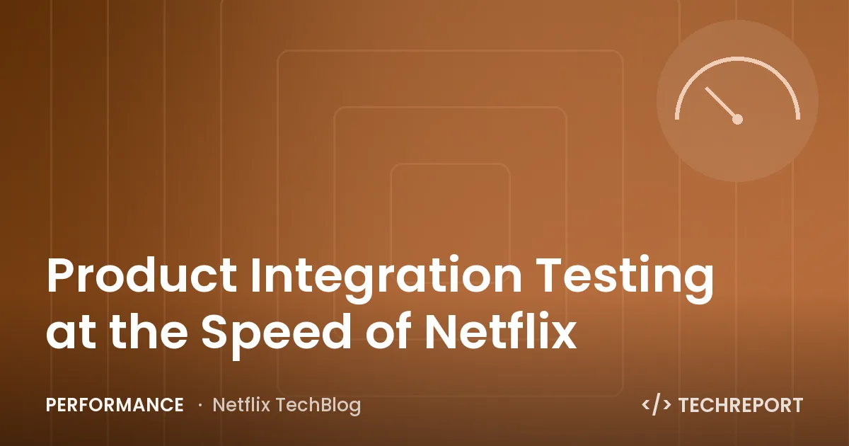 Performance — Product Integration Testing at the Speed of Netflix