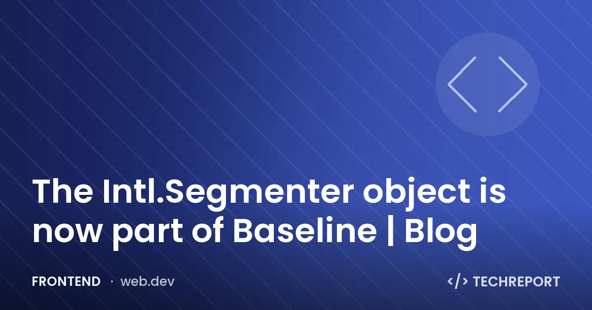 The Intl.Segmenter object is now part of Baseline | Blog