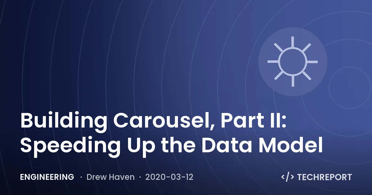 Engineering — Building Carousel, Part II: Speeding Up the Data Model