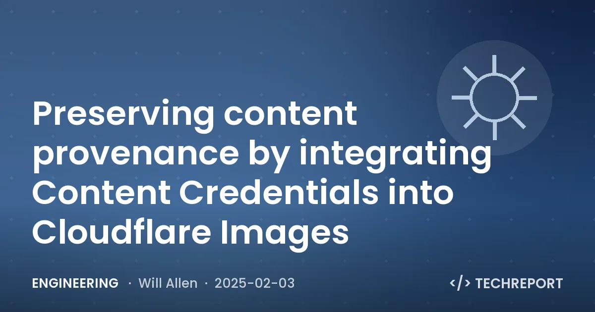 Engineering — Preserving content provenance by integrating Content Credentials into Cloudflare Images
