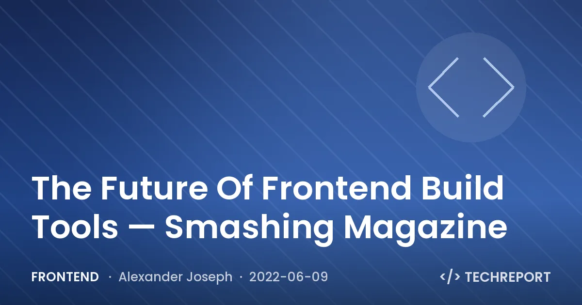 The Future Of Frontend Build Tools — Smashing Magazine