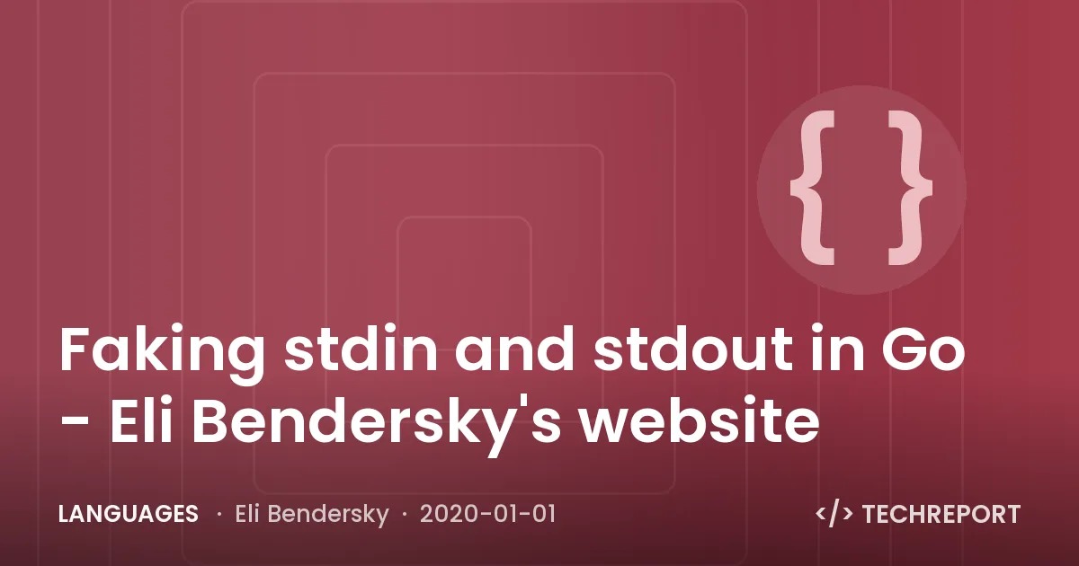 Languages — Faking stdin and stdout in Go - Eli Bendersky's website