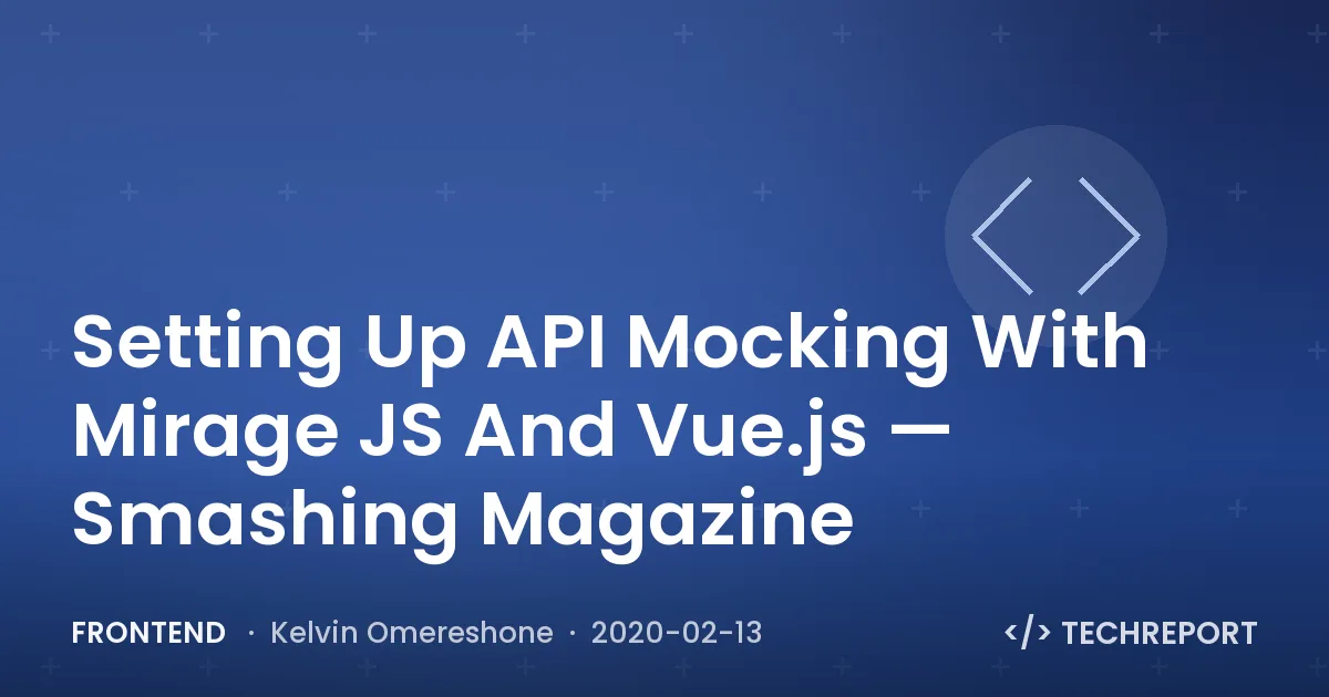 Frontend — Setting Up API Mocking With Mirage JS And Vue.js — Smashing Magazine