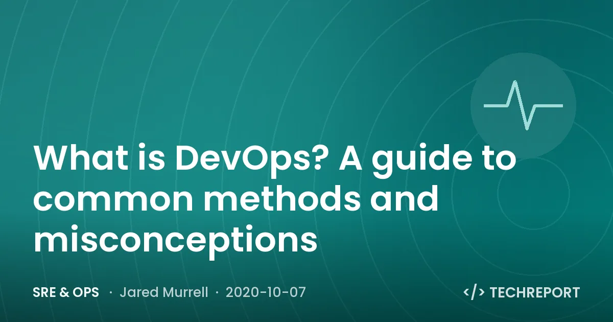 What is DevOps? A guide to common methods and misconceptions