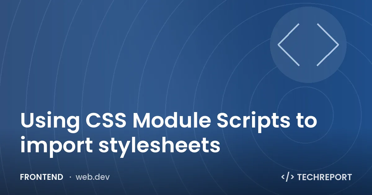 Using CSS Module Scripts to import stylesheets