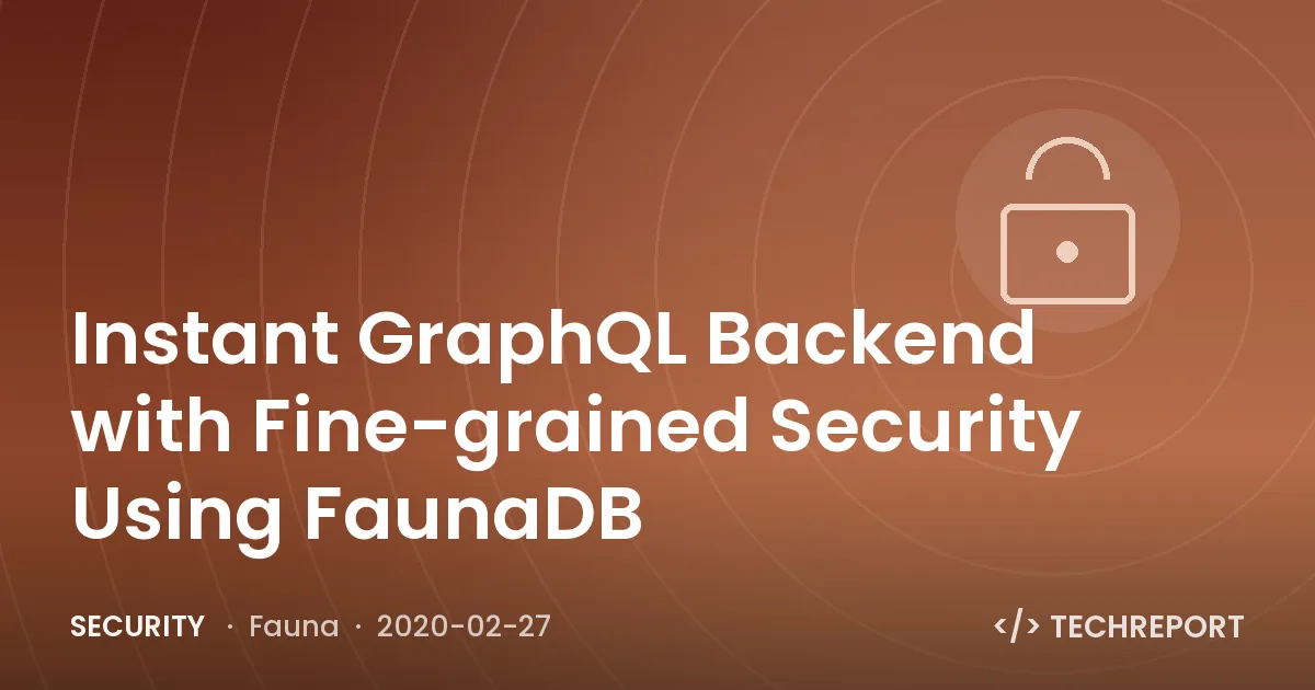 Instant GraphQL Backend with Fine-grained Security Using FaunaDB