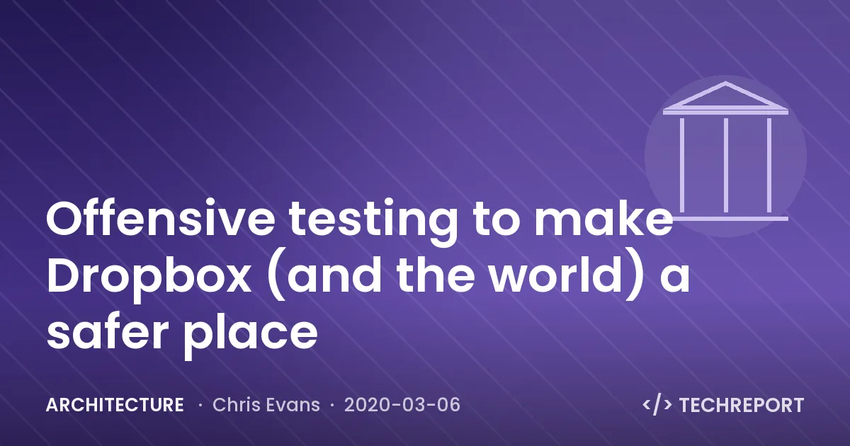 Offensive testing to make Dropbox (and the world) a safer place