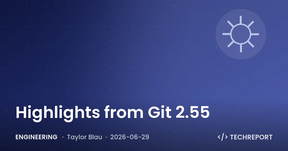 Engineering — Highlights from Git 2.55
