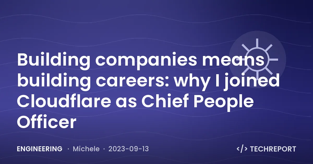 Building companies means building careers: why I joined Cloudflare as Chief People Officer