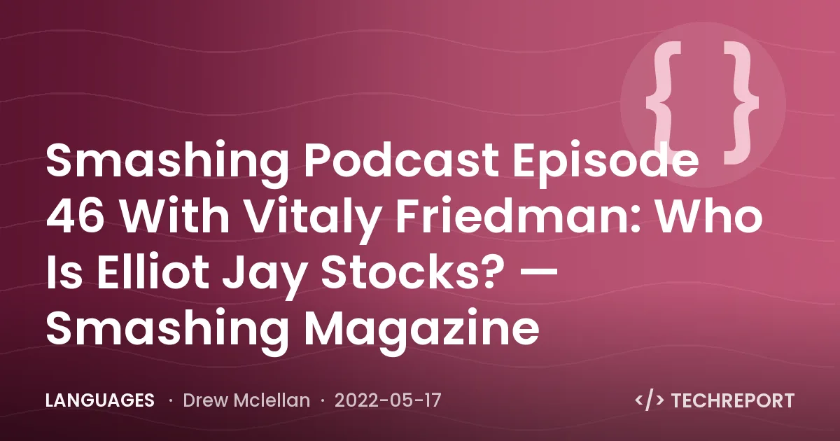 Smashing Podcast Episode 46 With Vitaly Friedman: Who Is Elliot Jay Stocks? — Smashing Magazine