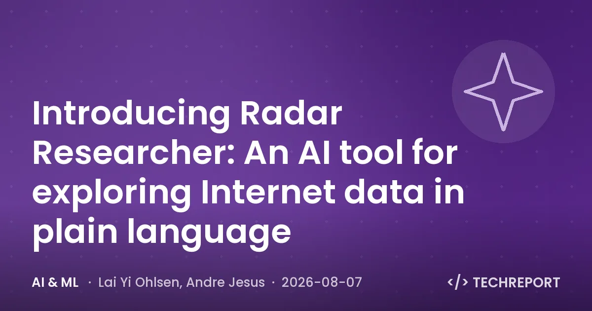 AI & ML — Introducing Radar Researcher: An AI tool for exploring Internet data in plain language