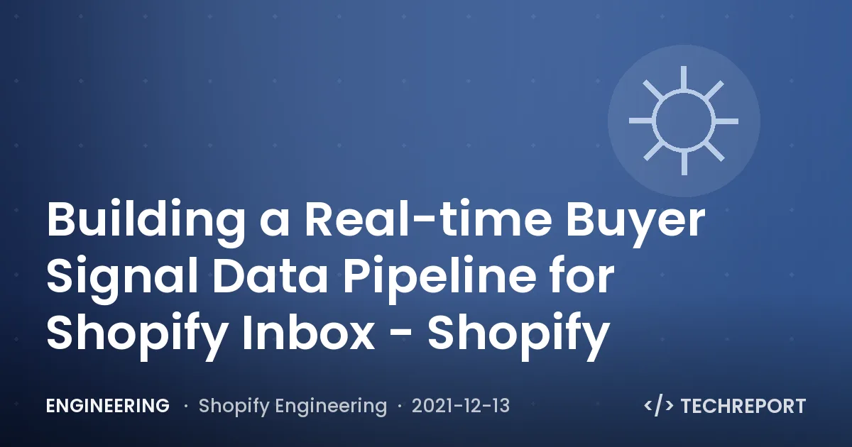 Engineering — Building a Real-time Buyer Signal Data Pipeline for Shopify Inbox - Shopify