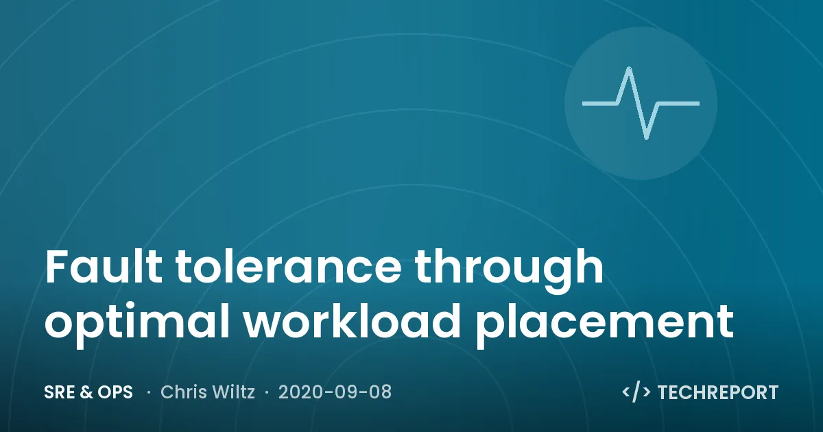 Fault tolerance through optimal workload placement
