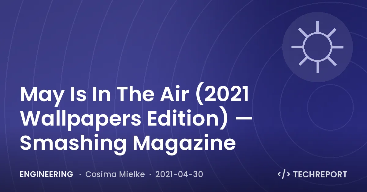 May Is In The Air (2021 Wallpapers Edition) — Smashing Magazine