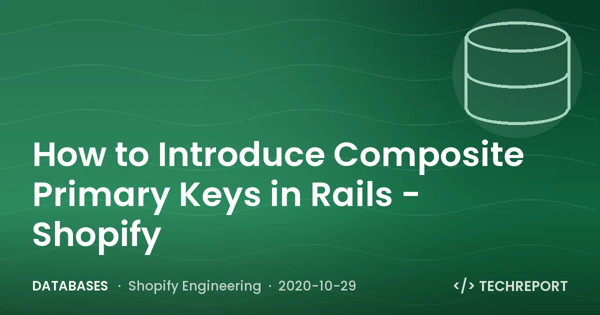 How to Introduce Composite Primary Keys in Rails - Shopify