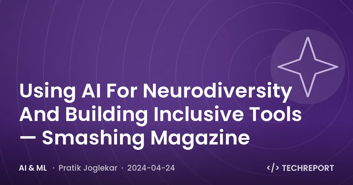 AI & ML — Using AI For Neurodiversity And Building Inclusive Tools — Smashing Magazine