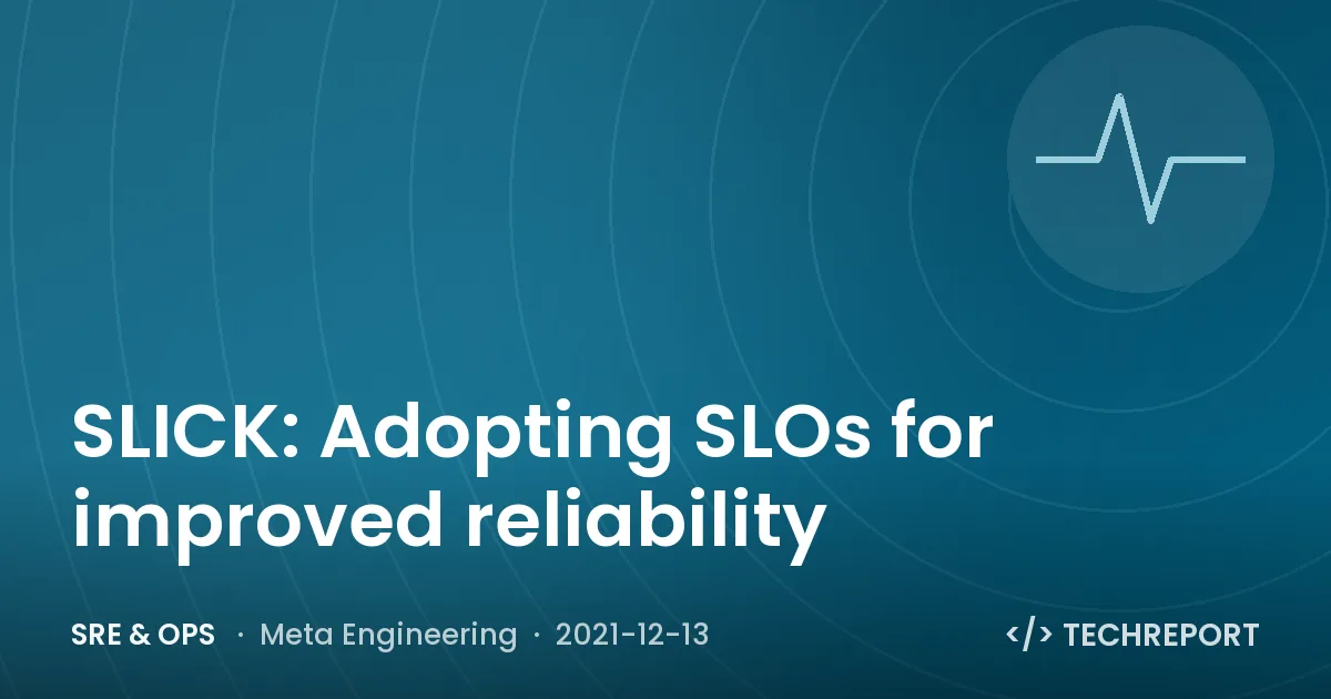 SRE & Ops — SLICK: Adopting SLOs for improved reliability