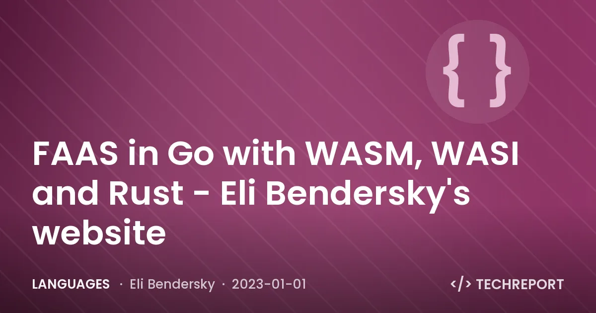 FAAS in Go with WASM, WASI and Rust - Eli Bendersky's website