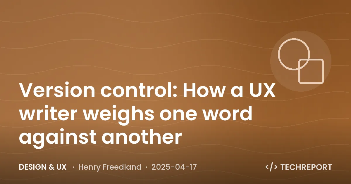 Version control: How a UX writer weighs one word against another
