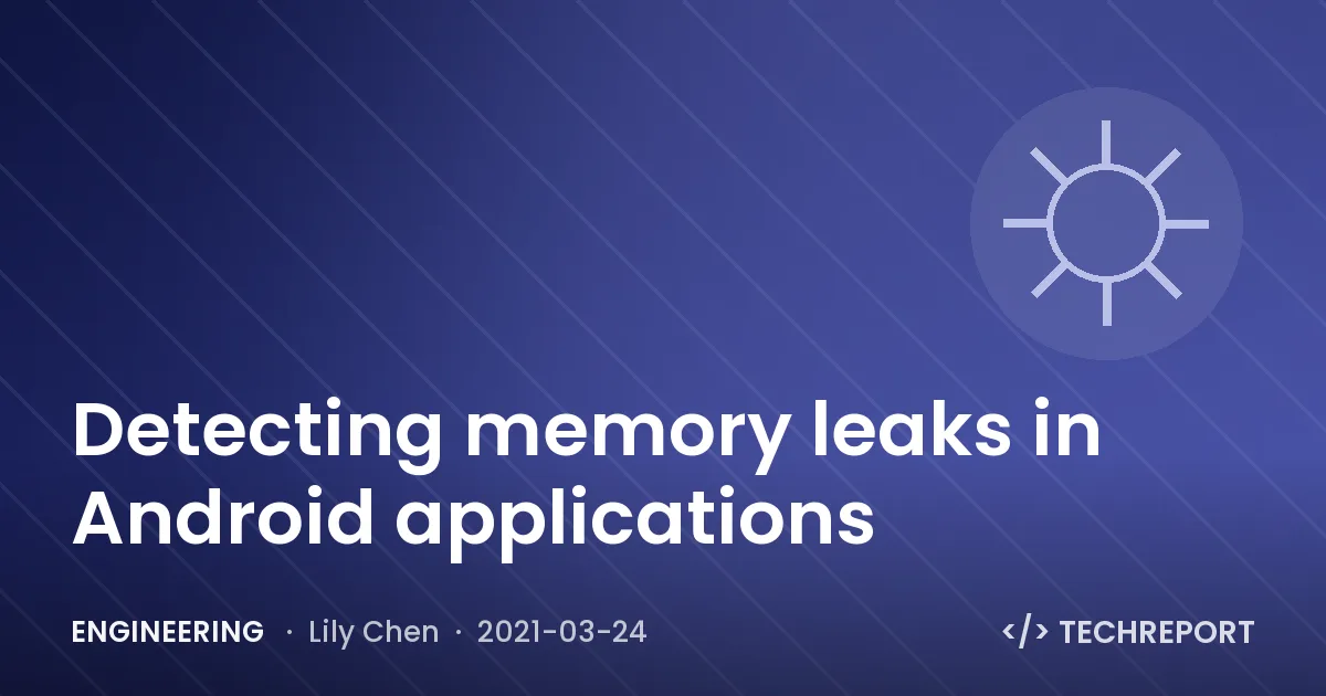 Engineering — Detecting memory leaks in Android applications