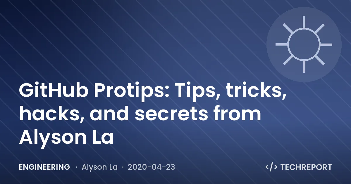 Engineering — GitHub Protips: Tips, tricks, hacks, and secrets from Alyson La