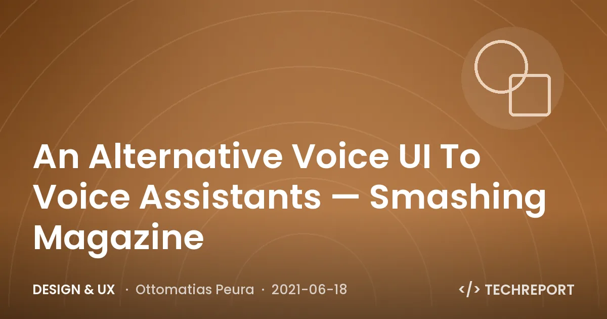 An Alternative Voice UI To Voice Assistants — Smashing Magazine