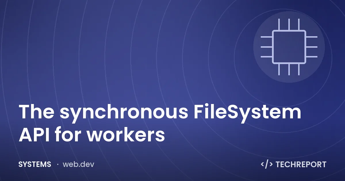Systems — The synchronous FileSystem API for workers