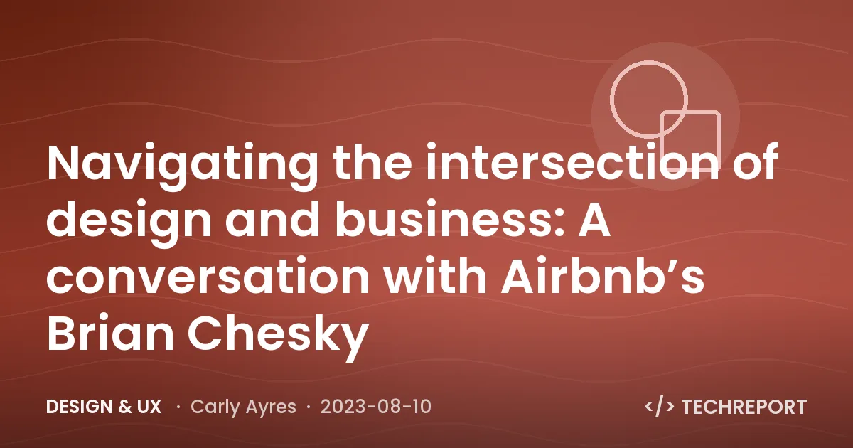 Navigating the intersection of design and business: A conversation with Airbnb’s Brian Chesky