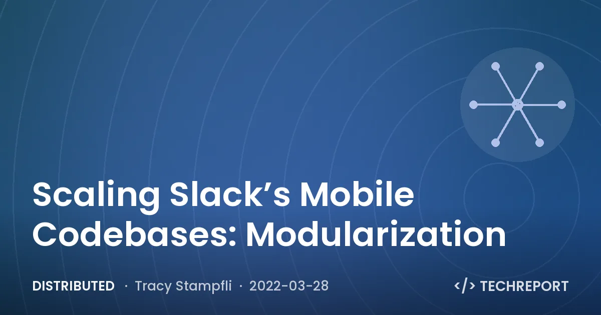 Scaling Slack’s Mobile Codebases: Modularization
