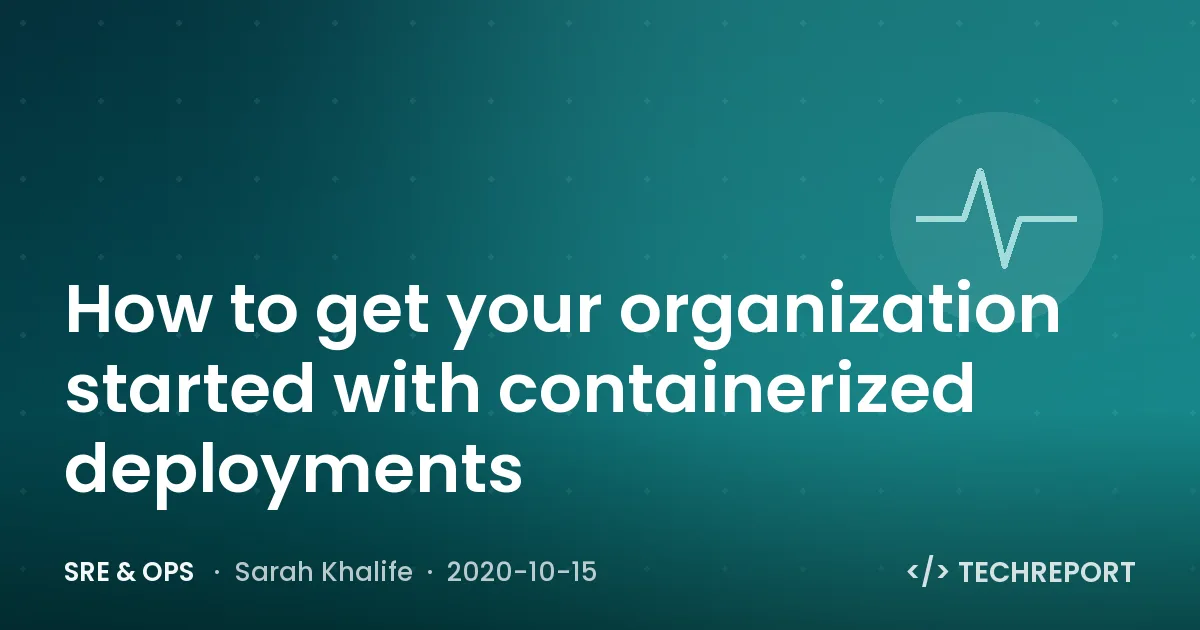 How to get your organization started with containerized deployments